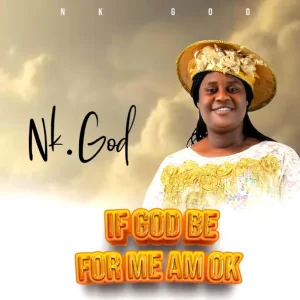 image of Nk God – If God Be For Me Am Okay