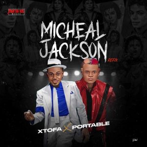 image of Portable – Michael Jackson (Refix) ft. Xtofa