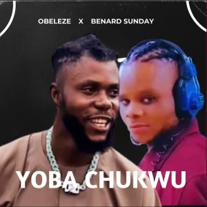 image of Bernard Sunday ft. Obeleze – Yoba Chukwu