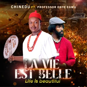 image of Chinedu ft. Prof Onye Egwu – La Vie Est Belle (Life is Good)