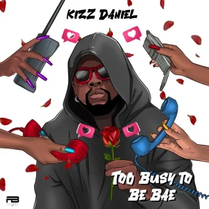 image of Kizz Daniel – Too Busy To Be Bae