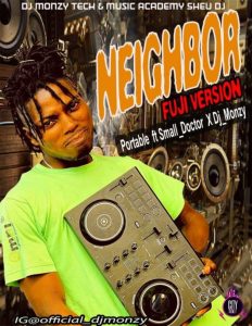 image of Portable ft. Small Doctor & DJ Monzy — Neighbor (Fuji Version)