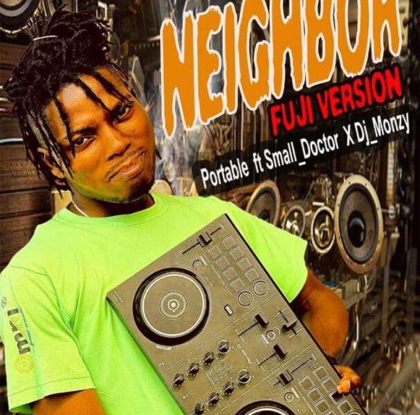 image of Portable ft. Small Doctor & DJ Monzy — Neighbor (Fuji Version)