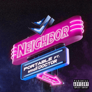 image of Portable – Neighbor Ft. Small Doctor