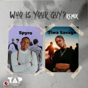 image of Spyro – Who Is Your Guy (Remix) Ft. Tiwa Savage