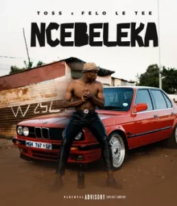 image of TOSS – Ncebeleka ft. Felo Le Tee