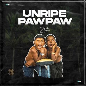 IMAGE OF Zlatan – Unripe Pawpaw ft. PapiSnoop X Oberz & JamoPyper