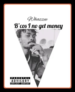 image of Whazzee – Because I No Get Money